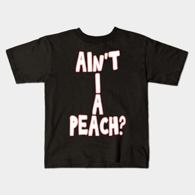 Ain't I a peach girl empowering quote Kids T-Shirt by Captain-Jackson